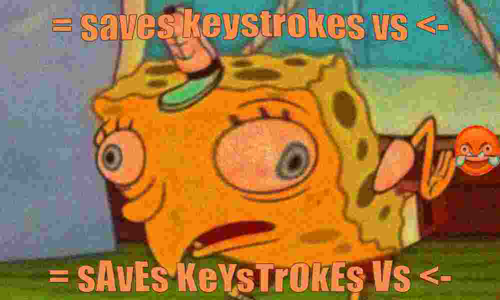 A deep-fried meme image, which has been compressed, has an orange tint and includes a cry-laugh emoji. It is less compressed than the next image. The meme is of sarcastic Spongebob, with the same text on the top and bottom, but the lower text has alternating case. It says 'equals-sign saves keystrokes versus assignment-arrow'.